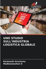UNO STUDIO SULL'INDUSTRIA LOGISTICA GLOBALE af Kanimozhi Aruchamy