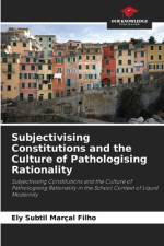 Subjectivising Constitutions and the Culture of Pathologising Rationality af Ely Subtil Marçal Filho