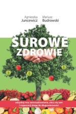 Surowe Zdrowie: Odzyskaj moc samouzdrawiania, ulecz się sam i rozpocznij drogę do dlugowieczności af Agnieszka Juncewicz
