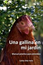 Una gallina en mi jardín: Manual práctico para atrevidos af Carlos Díez Valle