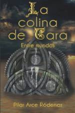 La colina de Tara: Entre mundos af Pilar Arce Ródenas
