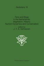 Fens and Bogs in the Netherlands: Vegetation, History, Nutrient Dynamics and Conservation af Jos T. A. Verhoeven