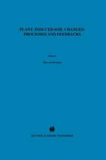 Plant-induced soil changes: Processes and feedbacks af Nico Van Breemen