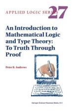 An Introduction to Mathematical Logic and Type Theory af Peter B. Andrews