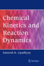 Chemical Kinetics and Reaction Dynamics af Santosh K. Upadhyay