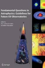 Fundamental Questions in Astrophysics: Guidelines for Future UV Observatories af Ana I. Gómez de Castro