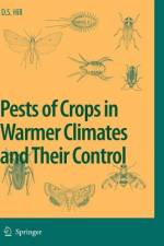 Pests of Crops in Warmer Climates and Their Control af Dennis S. Hill