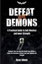 Defeat Your Demons - A Practical Guide to Self-Mastery and Inner Strength af Ryan Sibelo