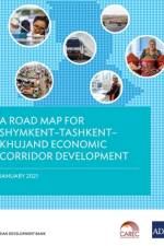 A Road Map for Shymkent-Tashkent-Khujand Economic Corridor Development af Asian Development Bank