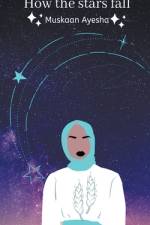 How the Stars Fall af Muskaan Ayesha