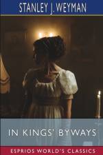 In Kings' Byways (Esprios Classics) af Stanley J. Weyman