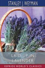 Laid up in Lavender (Esprios Classics) af Stanley J. Weyman