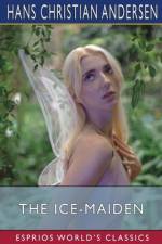The Ice-Maiden (Esprios Classics) af Hans Christian Andersen