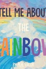 Tell Me About the Rainbow af M. H. Valor