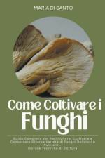 Come Coltivare i Funghi af Maria Di Santo