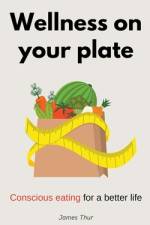 Wellness on Your Plate af James Thur