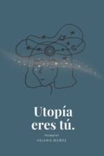 Utopía eres tú. af Valeria MuÃ±oz