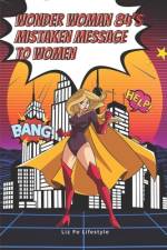 Wonder Woman 84's Mistaken Message to Women af Liz Fe Lifestyle