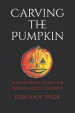 Carving the Pumpkin af Jessica Joy Tipler