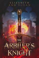 The Arbiter's Knight af Elizabeth Ann Dugan