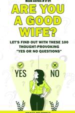 Are You a Good Wife? Let's Find Out With These 100 Thought-Provoking Yes or No Questions af Yakalou Media