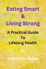 Eating Smart & Living Strong af Richard A Regan