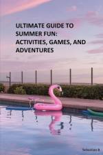 Ultimate Guide to Summer Fun af Sebastian B