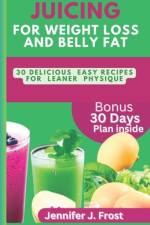 Juicing for Weight Loss and Belly Fat af Jennifer J Frost