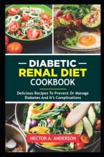 Diabetic Renal Diet Cookbook af Hector A Anderson