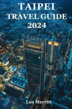 Taipei Travel Guide 2024 af Leo Merritt