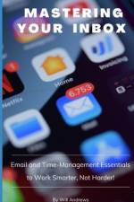 Mastering Your Inbox af Will Andrews