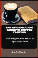 The Aficionado's Guide to Coffee Tasting af Ann R Disanto