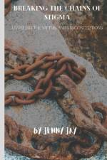 Breaking the Chains of Stigma af Jenny Jay