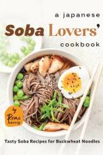 A Japanese Soba Lovers' Cookbook af Remi Morris