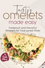 Tasty Omelets Made Easy af Rola Oliver