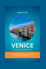 Venice Travel Guide 2023 af Sarah K Cox