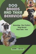 Dog Breeds and Thier Behavior af Susan J Wilcox