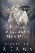 Where Bandaged Men Hide af Michael R E Adams