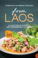 Traditional and Modern Recipes from Laos af Alex Aton