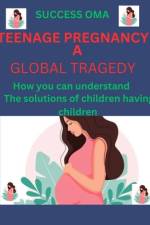 Teenage Pregnancy a Global Tragedy af Success Oma