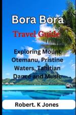Bora Bora Travel Guide af Robert K Jones