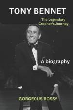TONY BENNET - The legend's Crooner's Journey af Gorgeous Rossy