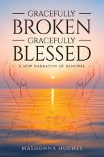 Gracefully Broken, Gracefully Blessed af Mashonna Hughes
