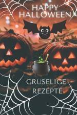 Happy Halloween - Rezepte Halloween - 50 Rezepte af Philipp Backhaus