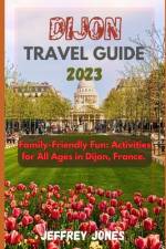 Dijon Travel Guide 2023 af Jeffrey Jones