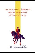 del Fracaso Al Éxito Las Mejores Historias Motivacionales af M Zain Ul Abdin