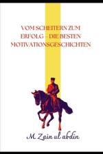 VOM Scheitern zum Erfolg - die besten Motivationsgeschichten af M Zain Ul Abdin