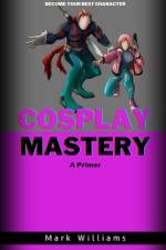 Cosplay Mastery af Mark Williams