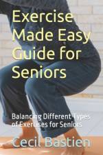 Exercise Made Easy Guide for Seniors af Cecil Bastien