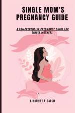 Single Mom's Pregnancy Guide af Kimberley A Garcia